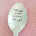 Coffee Now Wine Later - Quote Cutlery (Spoon),